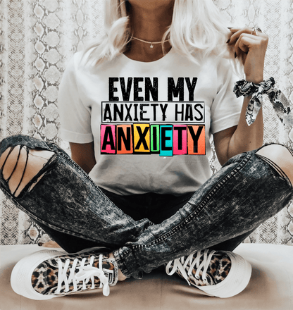 Even my Anxiety has ANXIETY adult size 9.5x12 DTF TRANSFERPRINT TO ORDER - Do it yourself Transfers