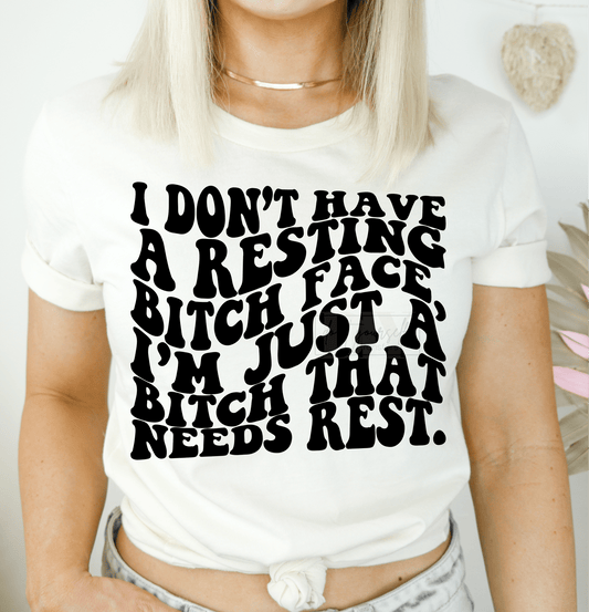 I don't have a resting bitch face I'm just a bitch that needs rest SINGLE COLOR BLACK SCREEN PRINT TRANSFER ADULT 10.5X12 DTF TRANSFERPRINT TO ORDER - Do it yourself Transfers