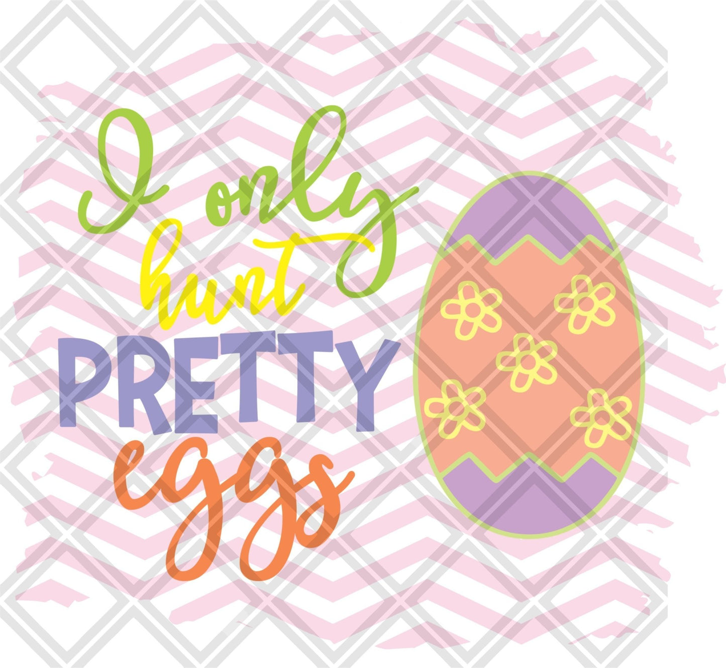 I Only Hunt Pretty Eggs DTF TRANSFERPRINT TO ORDER - Do it yourself Transfers