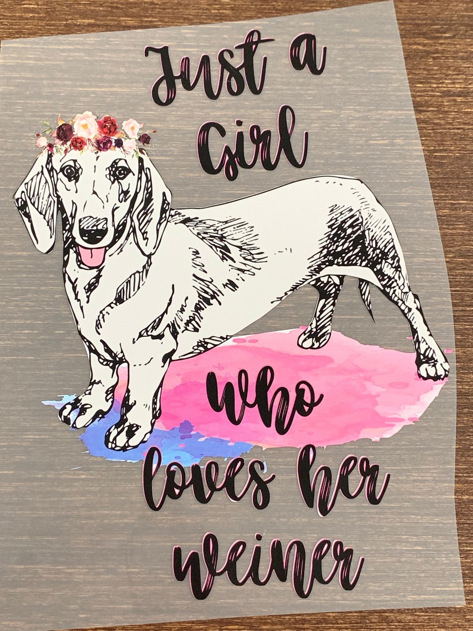 Just a girl who loves her wiener dog DTF TRANSFERPRINT TO ORDER - Do it yourself Transfers