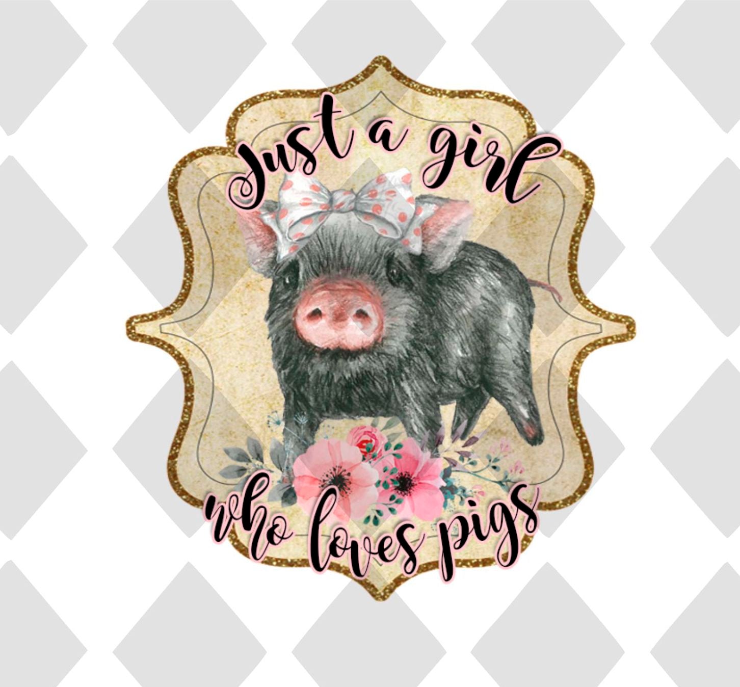 just a girl who loves pigs Digital Download Instand Download - Do it yourself Transfers