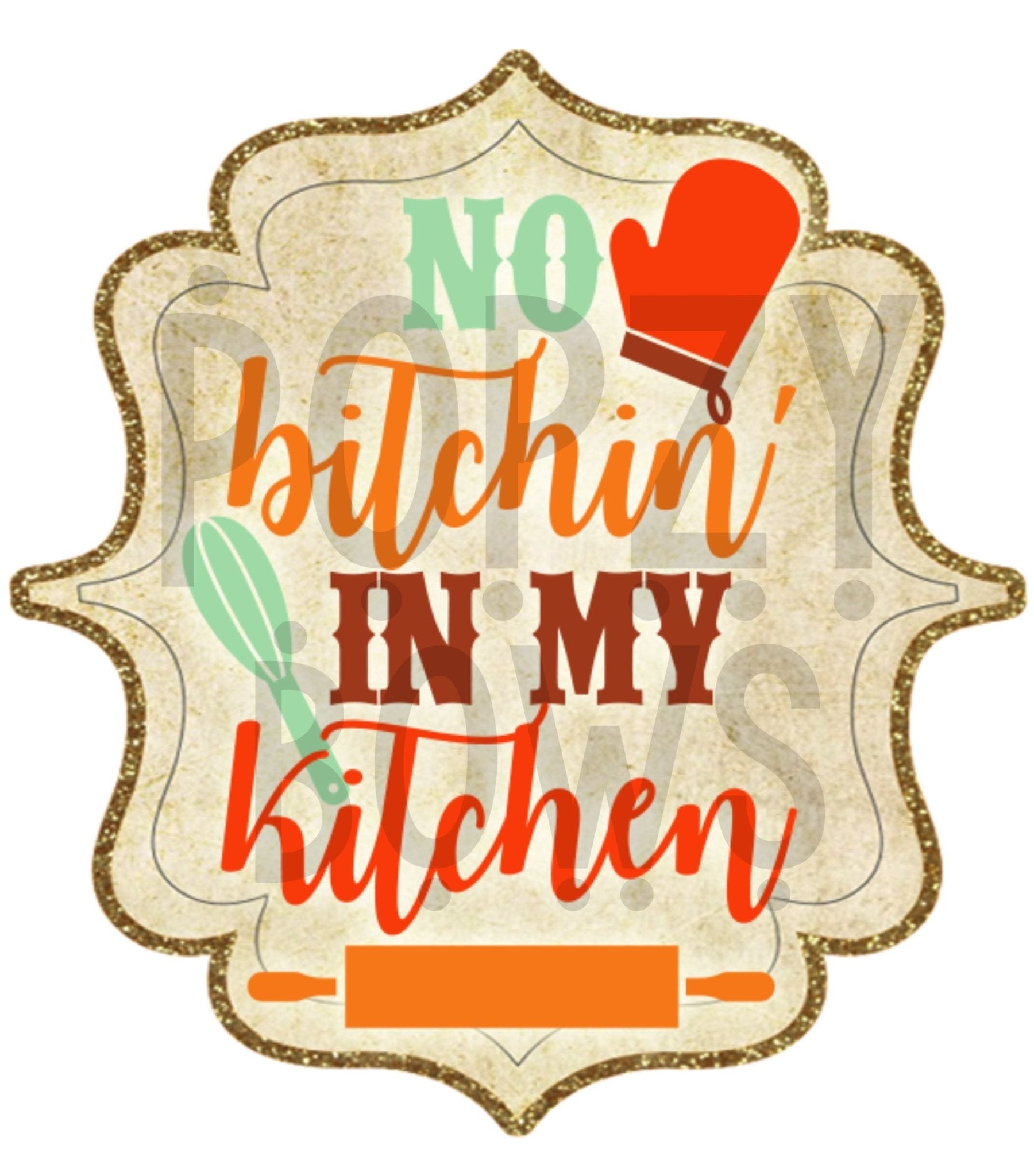 No Bitchin In My Kitchen DTF TRANSFERPRINT TO ORDER - Do it yourself Transfers