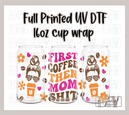 RTS First coffee then mom stuff UV DTF 16 oz Libbey cup wrap - Do it yourself Transfers