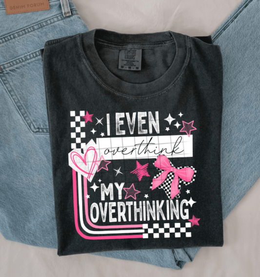 RTS I EVEN OVERTHINK MY OVERTHINKING DTF DIRECT TO FILM transfers ADULT 10X11.5 - Do it yourself Transfers