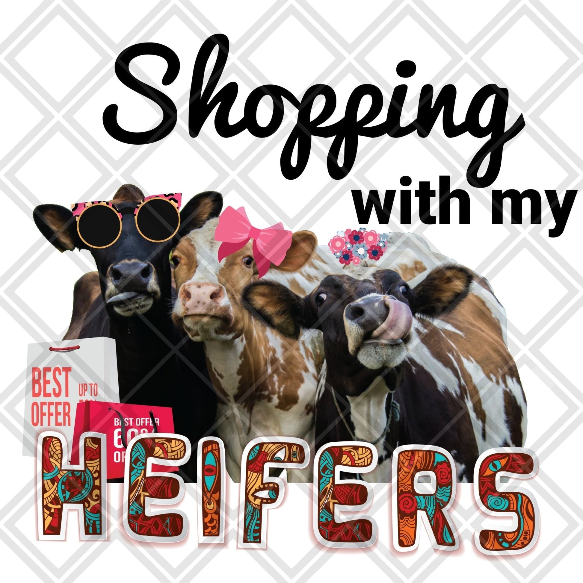 SHOPPING WITH MY HEIFERS BLACK FONT DTF TRANSFERPRINT TO ORDER - Do it yourself Transfers