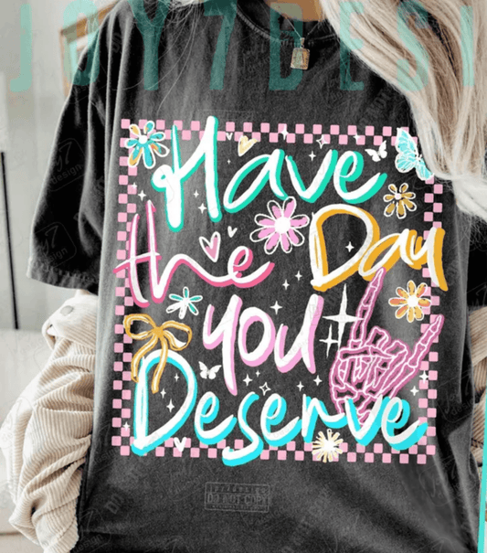 TRANSFER TUESDAY JUNE 17TH HAVE THE DAY YOU DESERVE SQUARE DTF DIRECT TO FILM transfers ADULT 10X12 - Do it yourself Transfers