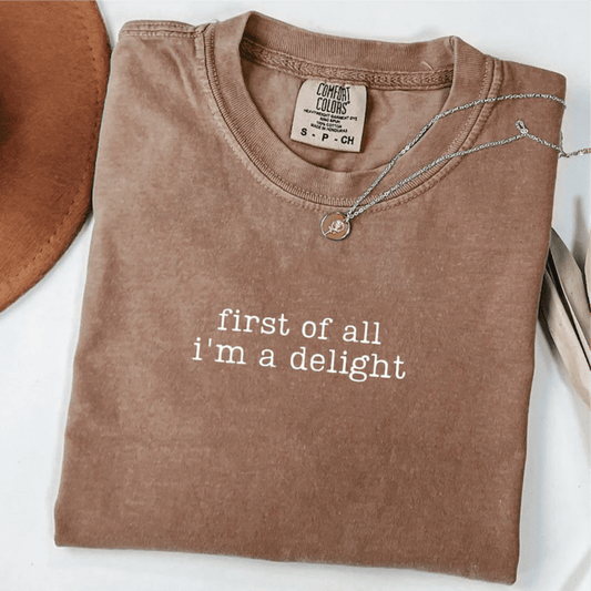 TRANSFER TUESDAY JUNE 24TH FIRST OF ALL I'M A DELIGHT SINGLE COLOR WHITE Screen Print transfers size ADULT 7X12 - Do it yourself Transfers