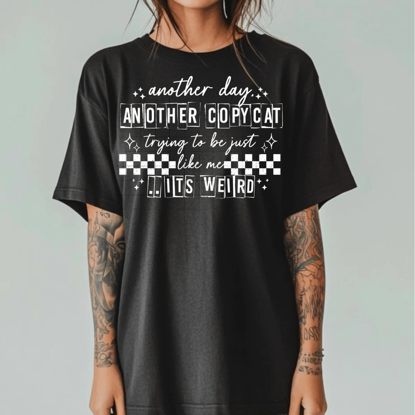 TRANSFER TUESDAY SHIPS FEB 18TH Another day another copycat just trying to be just like me SINGLE COLOR WHITE Screen Print transfers size ADULT 9X12 - Do it yourself Transfers