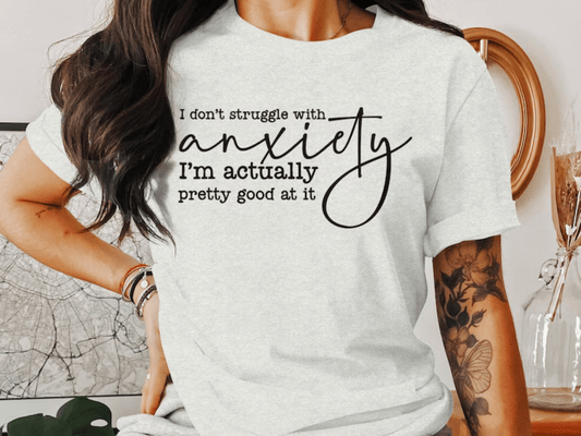 TRANSFER TUESDAY SHIPS MAY 20TH I DON'T STRUGGLE WITH ANXIETY I'M ACTUALLY PRETTY GOOD AT IT SINGLE COLOR BLACK DTF DIRECT TO FILM transfers ADULT 9X11 - Do it yourself Transfers