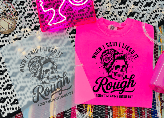 TRANSFER TUESDAY WHEN I SAID I LIKED IT ROUHG I DIDN'T MEAN MY ENTIRE LIFE SKULL SINGLE COLOR BLACK DTF DIRECT TO FILM transfers ADULT 10X12 - Do it yourself Transfers